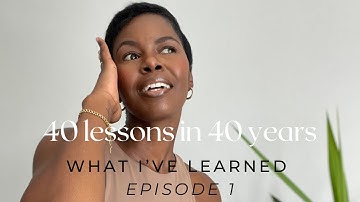 40 lessons I’ve learned in 40 years - My life lessons Episode 1