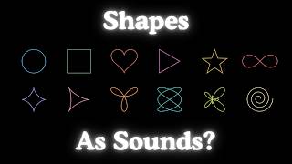 Every Shape Has a Sound