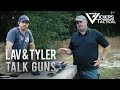 LAV & Tyler Talk Guns