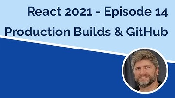 React 2021 Production Builds & GitHub - Episode 14
