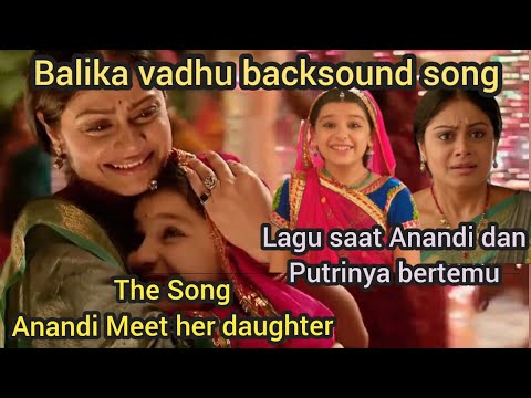 BalikaVadhu~Backsound song Anandi Met Her daughter//lagu Anandi bertemu putrinya