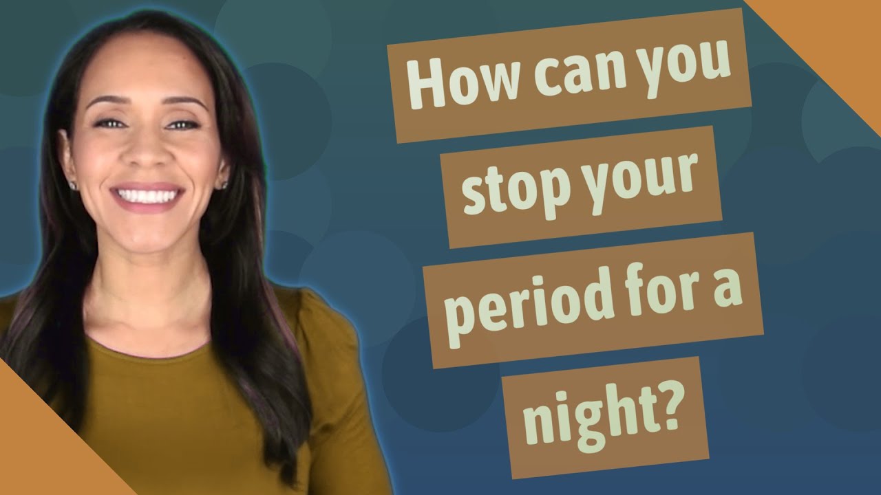 How Can You Stop Your Period For A Night Youtube