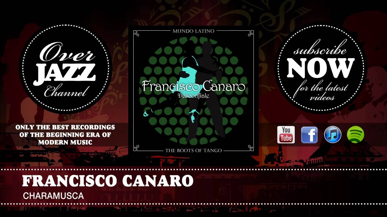 Watch Francisco Canaro - Charamusca on YouTube Watch Francisco Canaro - Charamusca on YouTube