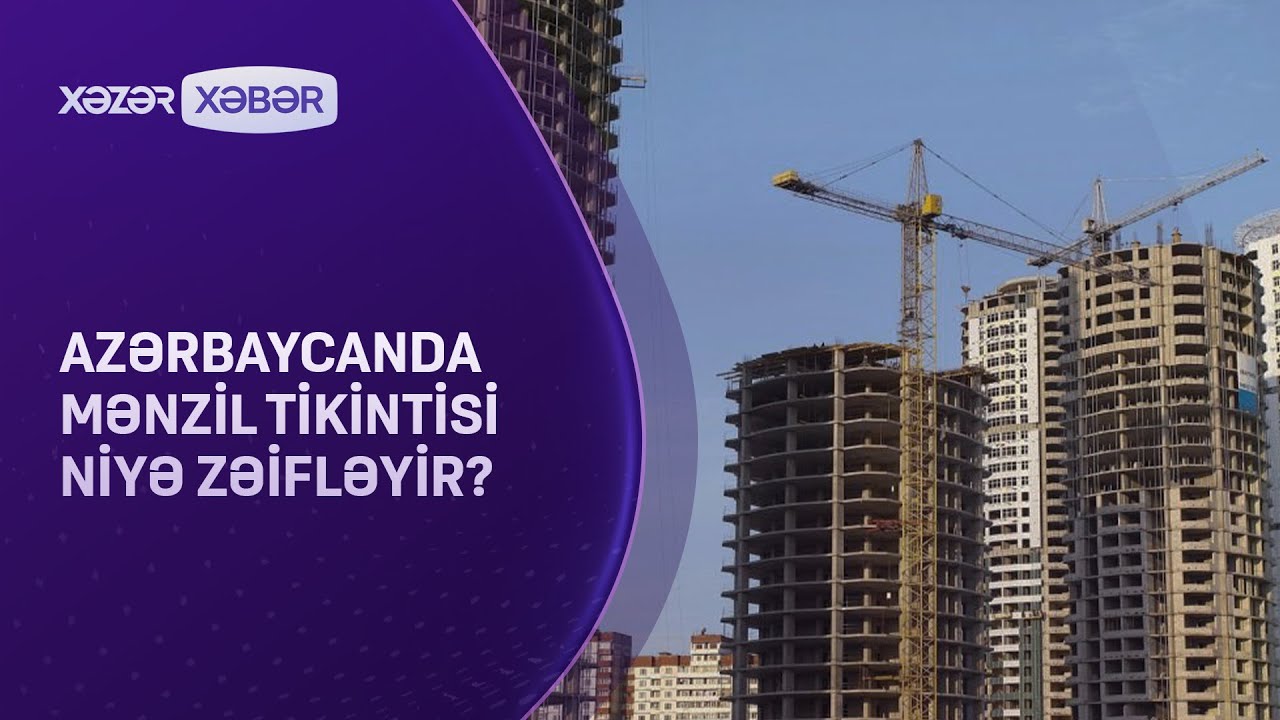 Azərbaycanda mənzil tikintisi niyə zəifləyir?