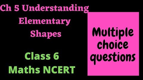 Class 6 NCERT MATHS ||  CH 5 Understanding Elementary Shapes || Multiple Choice Questions
