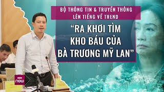 Bộ Thông tin và Truyền thông nói gì về trend “ra khơi tìm kho báu của bà Trương Mỹ Lan”? | VTC Now