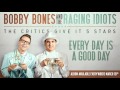 Bobby Bones and the Raging Idiots- "Every Day Is A Good Day"