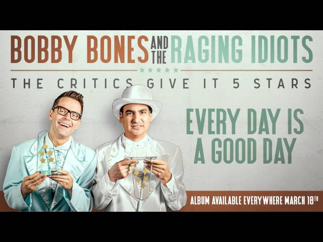 Bobby Bones & The Raging Idiots - Every Day Is A Good Day