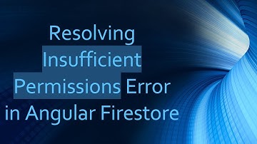Resolving Insufficient Permissions Error in Angular Firestore