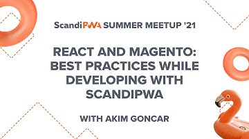 React and Magento: Best practices while developing with ScandiPWA | ScandiPWA Summer Meetup