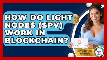 How Do Light Nodes (SPV) Work In Blockchain? - Crypto Simplified for Seniors