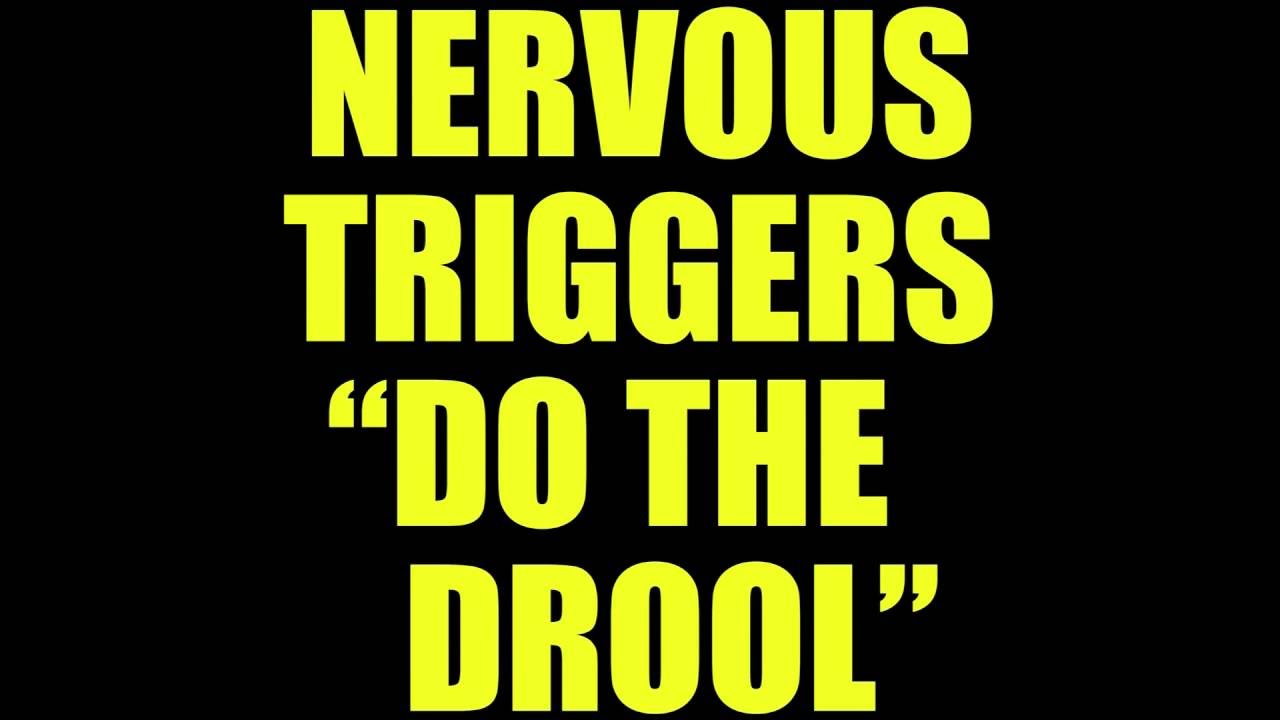 Watch Nervous Triggers - Do the Drool (Official Lyric Video) on YouTube Watch Nervous Triggers - Do the Drool (Official Lyric Video) on YouTube