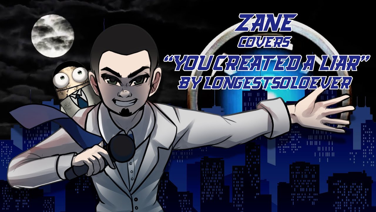 You Created a Liar by Zane (LongestSoloEver Original)