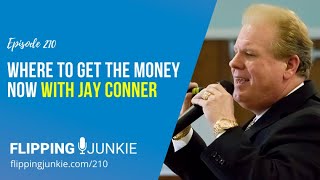 210: Where to Get the Money Now with Jay Conner