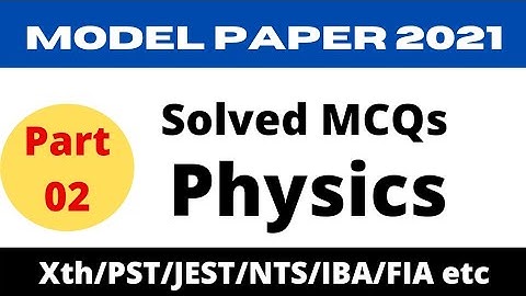 Solved MCQs of Model Paper of Physics 2021 (Part-02) II Physics MCQs Sarwary Education.