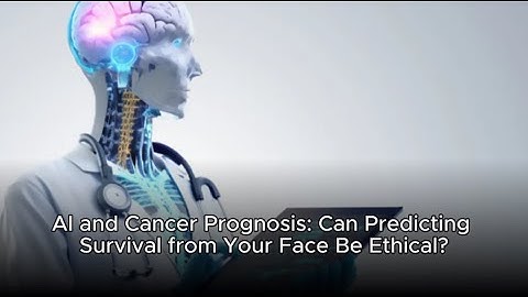 AI and Cancer Prognosis: Can Predicting Survival from Your Face Be Ethical?
