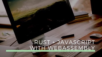 WebAssembly - Rust to JavaScript in under 20 minutes