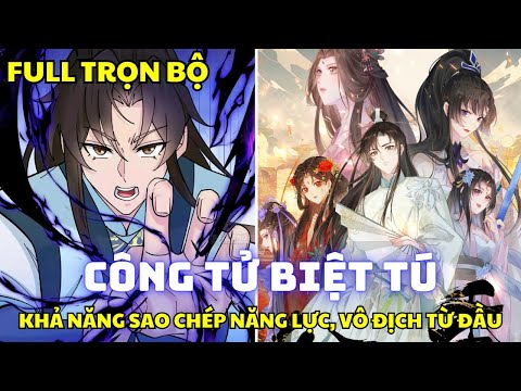 FULL Trọn Bộ - Công Tử Biệt Tú - Vừa Bắt Đầu Đã Vô Địch Với Năng Lực COPY Thiên Phú - Manhua Review