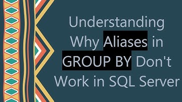 Understanding Why Aliases in GROUP BY Don