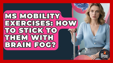 MS Mobility Exercises: How To Stick To Them With Brain Fog? - MS Support Network