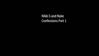 Nikki S and Nyke - Confessions Part 1