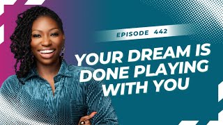 Episode 442 - Your Dream Is Done Playing With You
