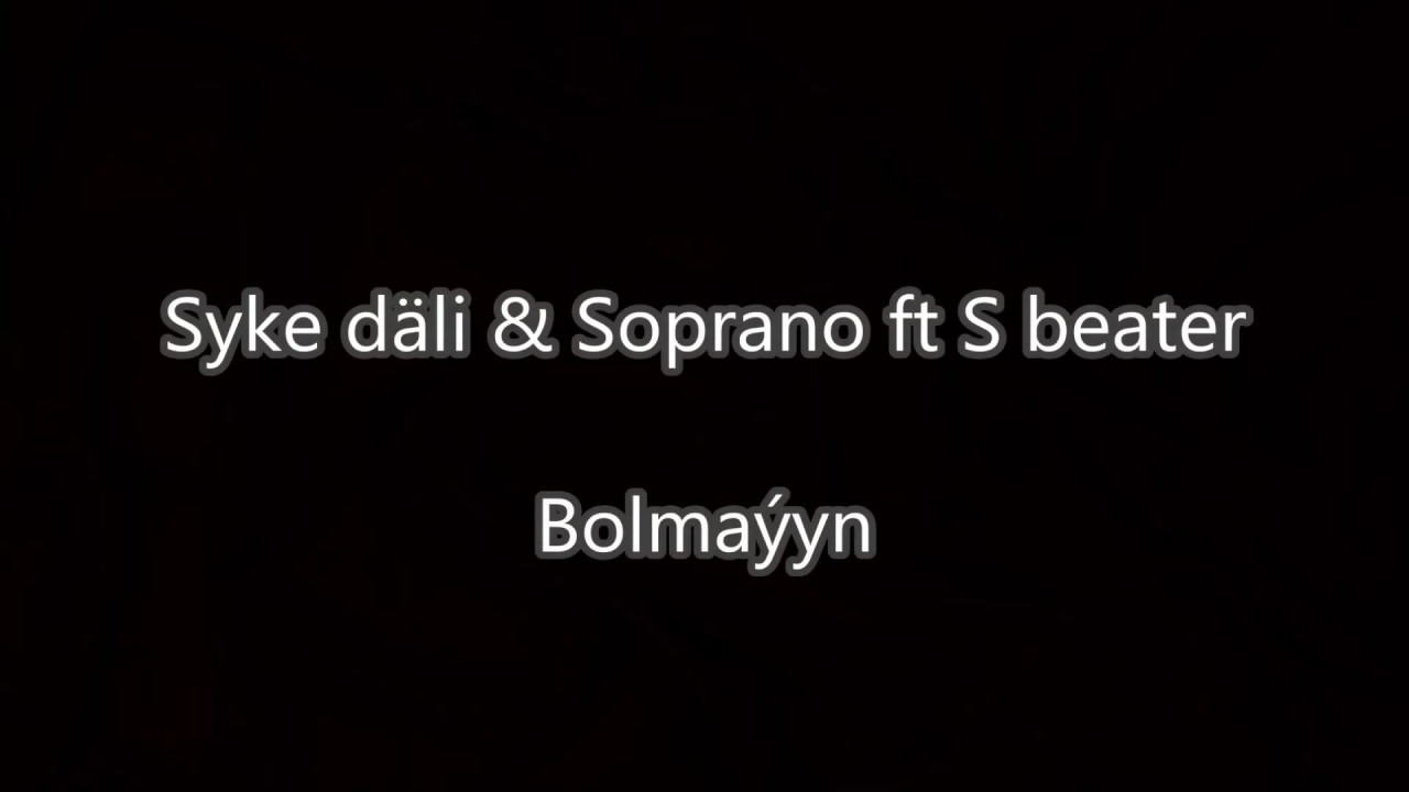Syke dali  Soprano ft S beater  Bolmayyn Turkmen rep sozleri