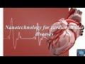 Nanotechnology for Cardiovascular diseases