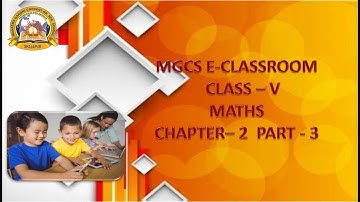 MGCS E-CLASS ROOM | Class 5 | Maths | Chapter 2 | Part 3