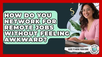 How Do You Network For Remote Jobs Without Feeling Awkward? - Guide To Work From Home