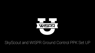 SkyScout and WISPR Ground Control PPK Set Up