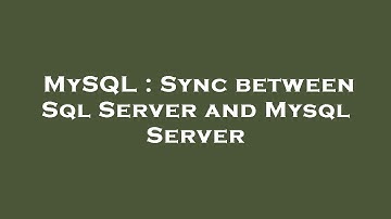 MySQL : Sync between Sql Server and Mysql Server