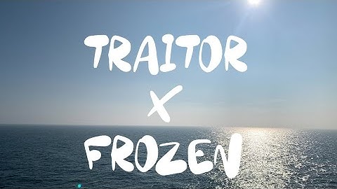 Traitor X Do You Wanna Build a Snowman  [Frozen X Traitor] - Sour Prom Version