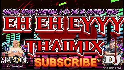 Eh Eh Eyyyy ThaiMix Manong BoyMix X Dj Jay-ar Soterno Remix