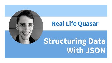 Real Life Quasar - Structuring Data With JSON
