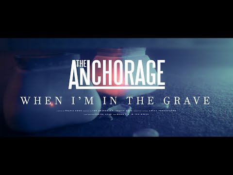 The Anchorage - When I'm in the Grave [Official Music Video]