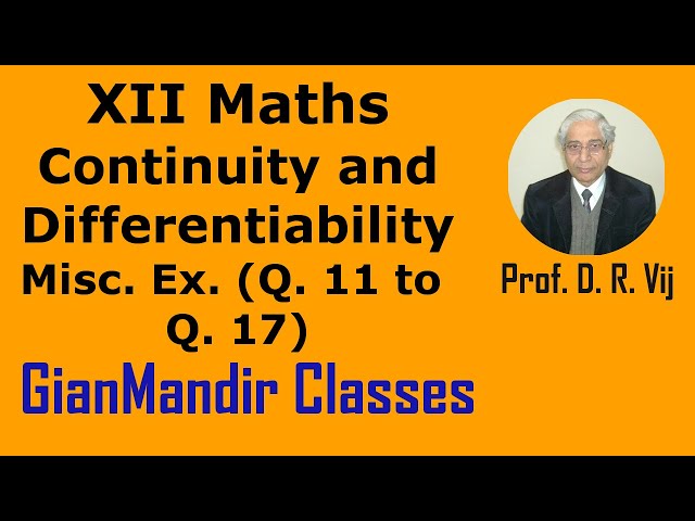 XII Maths | Continuity and Differentiability | Miscellaneous Ex. (Q. 11 to Q. 17) by Mohit Sir