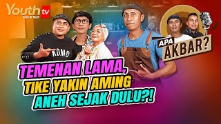 TEMENAN LAMA, TIKE YAKIN AMING ANEH SEJAK DULU?! | Akbar Kobar & Denny Chandra | Apa Akbar?