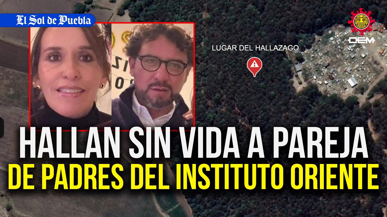 Cronología del caso: Hallan mue*ta a pareja de padres del Instituto Oriente desaparecida en Puebla