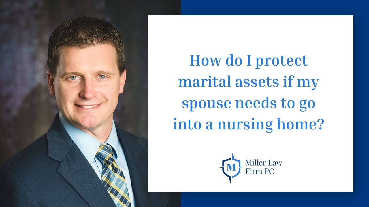 How do I protect my marital assets if my spouse needs to go into a nursing home?