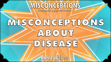 Misconceptions about Disease - mental_floss on YouTube (Ep. 42) | Mental Floss
