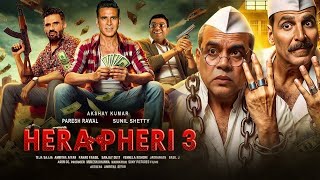 Hera Pheri 3 Full Movie | Akshay Kumar, Suniel Shetty, Paresh Rawal | New Comedy Blockbuster Movies