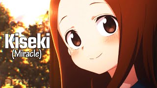Kiseki (Miracle)「AMV」Karakai Jouzu no Takagi-san | Takagi x Nishikata