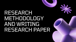 Research Methodology and Writing Research Paper