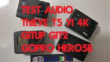 TEST AUDIO ThiEYE T5 -YI 4K -GIT2 -GoPro Hero5B