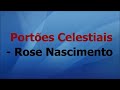 PORTÕES  CELESTIAIS  -Rose Nascimento