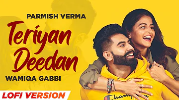 Teriyaan Deedaan (Lofi Version) | Parmish Verma | Wamiqa Gabbi | Prabh Gill | New Punjabi Song 2022