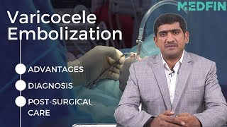 Varicocele Embolization: Advantages, Diagnosis, Procedure, Post Surgical Care