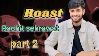 roast on rachit sherawat ( part 2 )