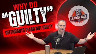 The Legal Reasoning for Not Guilty Pleas | Lawyer Talk Q&A